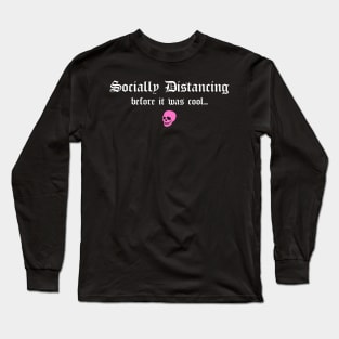 Social Distancing Before It Was Cool Funny Goth Anti Social Introvert Long Sleeve T-Shirt